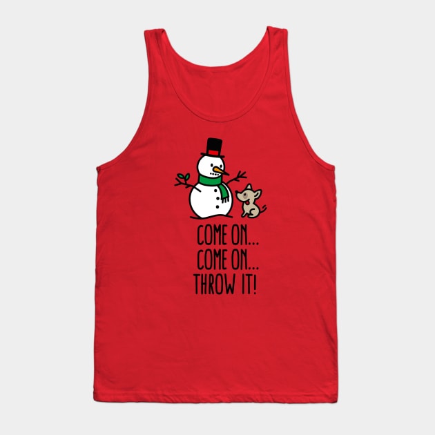 Come on throw it! Snowman funny dog go fetch stick of snowman Christmas gift Tank Top by LaundryFactory
